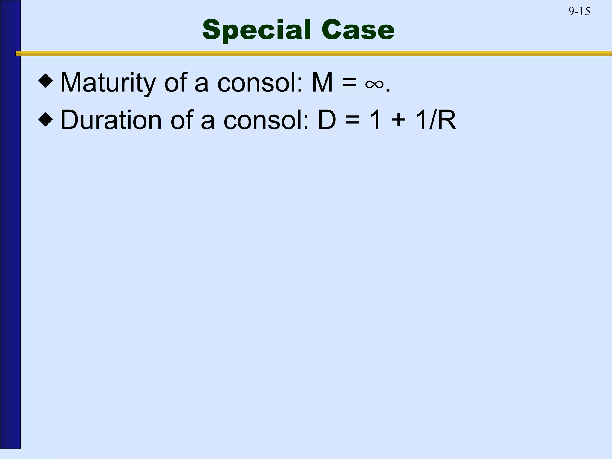 Special Case Maturity of a consol: M =   . Duration of a consol: D = 1 + 1/R 