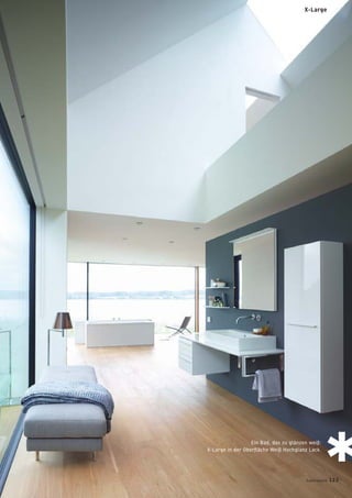 Ein Bad, das zu glänzen weiß:
X-Large in der Oberﬂäche Weiß Hochglanz Lack.
X-Large
badmagazin 123
 