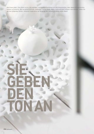 SIE
GEBEN
DEN
TONAN.
Bunt kann jeder. Eine Kunst ist es, aus wenigen, verwandten Farbtönen ein geschmackvolles, aber abwechslungsreiches
Ganzes zu kreieren. Wie variantenreich die „unbunten“ Farben Weiß, Natur, Anthrazit und Schwarz sein können, sehen Sie
auf den folgenden Seiten. Vielleicht inspirieren sie Sie ja bei der Gestaltung Ihres neuen Bads?
154 badmagazin
 