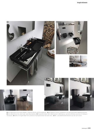 3 4
6
5
1 Vero Waschtisch mit neuen Maßen: 1200mm Breite und Chromgestell. 2 Die Badserie Starck, kombiniert mit dem passenden Möbelprogramm.
3 Vero Waschtisch für einen bzw. zwei Waschplätze. 4 Originelles Gäste-WC: Materialmix in Mittelgrau, warmen Eicheton und Vero in Schwarz
Hochglanz. 5 Ketho in Graphit Matt mit schwarzer hochglänzender Keramik Vero. 6 WC- und Bidetkombinationen aus der Serie Vero.
badmagazin 159
Inspirationen
 