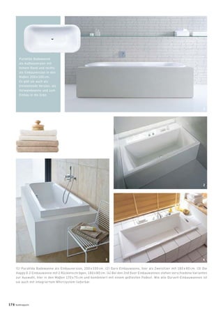 PuraVida Badewanne
als Aufbauversion mit
hohem Rand und rechts
als Einbauversion in den
Maßen 200 x 100 cm.
Es gibt sie auch als
freistehende Version, als
Vorwandwanne und zum
Einbau in die Ecke.
(1) PuraVida Badewanne als Einbauversion, 200 x 100 cm. (2) Daro Einbauwanne, hier als Zweisitzer mit 180 x 80 cm. (3) Die
Happy D.2 Einbauwanne mit 2 Rückenschrägen, 180 x 80 cm. (4) Bei den 2nd ﬂoor Einbauwannen stehen verschiedene Varianten
zur Auswahl, hier in den Maßen 170 x 75 cm und kombiniert mit einem geﬂiesten Podest. Wie alle Duravit-Einbauwannen ist
sie auch mit integriertem Whirlsystem lieferbar.
3
2
1
4
176 badmagazin
 