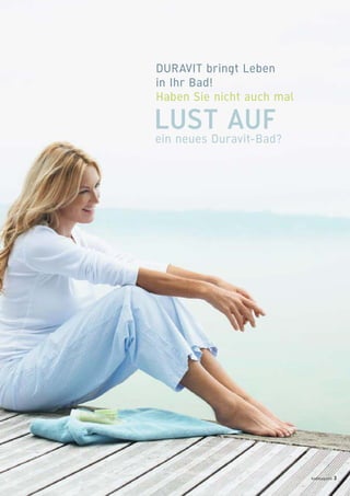 LUST AUF
ein neues Duravit-Bad?
DURAVIT bringt Leben
in Ihr Bad!
Haben Sie nicht auch mal
badmagazin 3
 