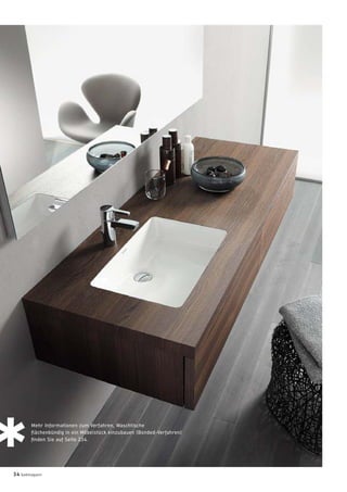 Mehr Informationen zum Verfahren, Waschtische
ﬂächenbündig in ein Möbelstück einzubauen (Bonded-Verfahren)
ﬁnden Sie auf Seite 234.
34 badmagazin
 
