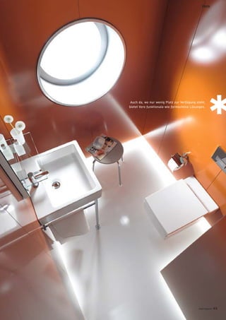 Auch da, wo nur wenig Platz zur Verfügung steht,
bietet Vero funktionale wie formschöne Lösungen.
Vero
badmagazin 65
 