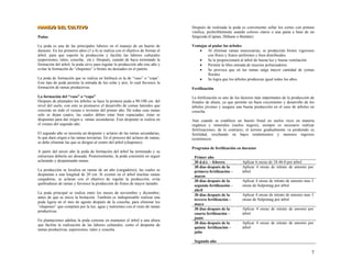M
M
MA
A
AN
N
NE
E
EJ
J
JO
O
O D
D
DE
E
EL
L
L C
C
CU
U
UL
L
LT
T
TI
I
IV
V
VO
O
O
Podas
La poda es una de las principales labores en el manejo de un huerto de
durazno. En los primeros años (3 a 4) se realiza con el objetivo de formar el
árbol, para que soporte la producción y facilite las labores culturales
(aspersiones, raleo, cosecha, etc.). Después, cuando de haya terminado la
formación del árbol, la poda sirve para regular la producción año tras año y
evitar la formación de “chupones” o brotes no deseados en el patrón.
La poda de formación que se realiza en Intibucá es la de “vaso” o “copa”.
Este tipo de poda permite la entrada de luz solar y aire, lo cual favorece la
formación de ramas productivas.
La formación del “vaso” o “copa”
Después de plantados los árboles se hace la primera poda a 90-100 cm. del
nivel del suelo, con esto se promueve el desarrollo de yemas laterales que
crecerán en todo el verano e invierno del primer año. De todas esas ramas
solo se dejan cuatro, las cuales deben estar bien espaciadas; éstas se
despuntan para dar origen a ramas secundarias. Este despunte se realiza en
el verano del segundo año.
El segundo año se necesita un despunte y aclareo de las ramas secundarias,
lo que dará origen a las ramas terciarias. En el proceso del aclareo de ramas,
se debe eliminar las que se dirigen al centro del árbol (chupones).
A partir del tercer año la poda de formación del árbol ha terminado y su
estructura debería ser deseada. Posteriormente, la poda consistirá en seguir
aclarando y despuntando ramas.
La producción se localiza en ramas de un año (cargadores), las cuales se
despuntan a una longitud de 20 cm. Si existen en el árbol muchas ramas
cargadoras, se aclaran con el objetivo de regular la producción, evita
quebraduras de ramas y favorece la producción de frutos de mayor tamaño.
La poda principal se realiza entre los meses de noviembre y diciembre,
antes de que se inicie la brotación. También es indispensable realizar una
poda ligera en el mes de agosto después de la cosecha, para eliminar los
“chupones” que compiten por la luz, agua y nutrientes con el resto de ramas
productivas.
En plantaciones adultas la poda consiste en mantener el árbol a una altura
que facilite la realización de las labores culturales, como el despunte de
ramas productivas, aspersiones, raleo y cosecha.
Después de realizada la poda es conveniente sellar los cortes con pintura
vinílica, preferiblemente usando colores claros o una pasta a base de un
fungicida (Captan, Dithane o Benlate).
Ventajas al podar los árboles
• Al eliminar ramas innecesarias, se producirán brotes vigorosos
con flores y frutos uniformes y bien distribuidos.
• Se le proporcionará al árbol de buena luz y buena ventilación
• Permite la libre entrada de insectos polinizadores
• Se provoca que en las ramas salga mayor cantidad de yemas
florales
• Se logra que los árboles produzcan igual todos los años.
Fertilización
La fertilización es uno de los factores más importantes de la producción de
frutales de altura, ya que permite un buen crecimiento y desarrollo de los
árboles jóvenes y asegura una buena producción en el caso de árboles en
cosecha.
Aún cuando se establece un huerto frutal en suelos ricos en materia
orgánica y minerales (suelos negros), siempre es necesario realizar
fertilizaciones; de lo contrario, el terreno gradualmente va perdiendo su
fertilidad, resultando en bajos rendimientos y menores ingresos
económicos.
Programa de fertilización en durazno
Primer año
30 d.d.t. – febrero Aplicar 6 onzas de 18-46-0 por árbol
30 días después de la
primera fertilización –
marzo
Aplicar 4 onzas de nitrato de amonio por
árbol
30 días después de la
segunda fertilización –
abril
Aplicar 4 onzas de nitrato de amonio mas 3
onzas de Sulpomag por árbol
30 días después de la
tercera fertilización –
mayo
Aplicar 4 onzas de nitrato de amonio mas 3
onzas de Sulpomag por árbol
30 días después de la
cuarta fertilización –
junio
Aplicar 4 onzas de nitrato de amonio por
árbol
30 días después de la
quinta fertilización –
julio
Aplicar 4 onzas de nitrato de amonio por
árbol
Segundo año
7
 