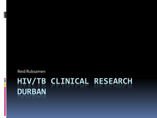 Reid Rubsamen

HIV/TB CLINICAL RESEARCH
DURBAN
 