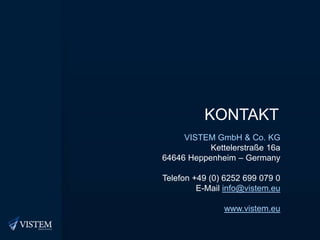 KontaktVISTEM GmbH & Co. KGKettelerstraße 16a64646 Heppenheim – GermanyTelefon +49 (0) 6252 699 079 0E-Mail info@vistem.euwww.vistem.eu