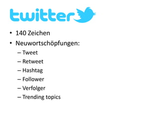 140 ZeichenNeuwortschöpfungen:TweetRetweetHashtagFollowerVerfolgerTrendingtopics