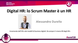 Digital HR: lo Scrum Master è un HR
Alessandro Durello
Innamorato dell’HR e dei modelli di business digitali. Da sempre il «meno HR degli HR»
 
