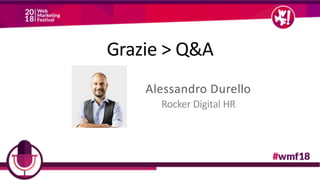 Grazie > Q&A
Alessandro Durello
Rocker Digital HR
 