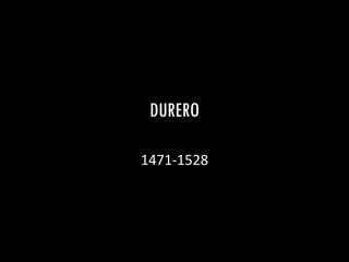 DURERO

1471-1528
 