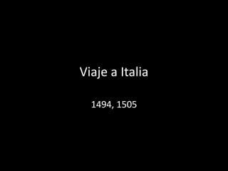 Viaje a Italia
1494, 1505
 