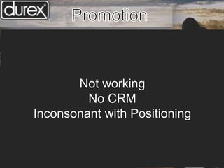 Not working
No CRM
Inconsonant with Positioning
 