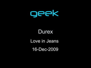 Durex
Love in Jeans
16-Dec-2009
 