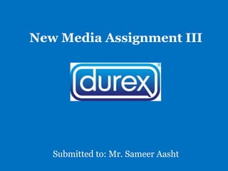 New Media Assignment III Submitted to: Mr. Sameer Aasht 
