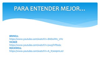 BRINELL
https://www.youtube.com/watch?v=8ADxiWn_UYc
VICKER
https://www.youtube.com/watch?v=jw43TrPbs6c
ROCKWELL
https://www.youtube.com/watch?v=A_X7e09mLxU
 