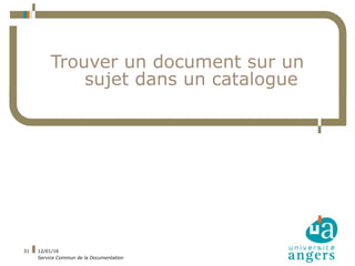 12/01/16
Service Commun de la Documentation
31
Trouver un document sur un
sujet dans un catalogue
 