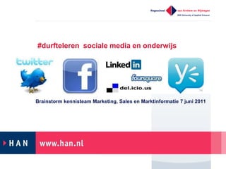 #durfteleren sociale media en onderwijs




Brainstorm kennisteam Marketing, Sales en Marktinformatie 7 juni 2011
 