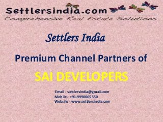 Settlers India
Premium Channel Partners of
SAI DEVELOPERS
Email - settlersindia@gmail.com
Mobile - +91-9990065550
Website - www.settlersindia.com
 