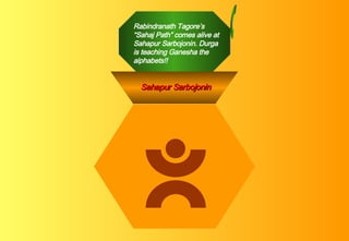 Rabindranath Tagore’s “Sahaj Path” comes alive at Sahapur Sarbojonin. Durga is teaching Ganesha the alphabets!! Sahapur Sarbojonin 