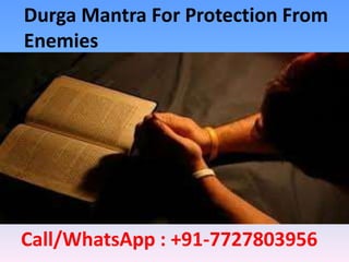 Durga Mantra For Protection From
Enemies
Call/WhatsApp : +91-7727803956
 