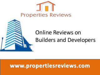 Online Reviews on 
Builders and Developers 
 