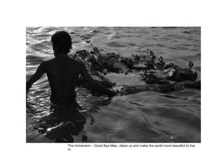 The Immersion C Good Bye Maa...bless us and make the world more beautiful to live
in.
 