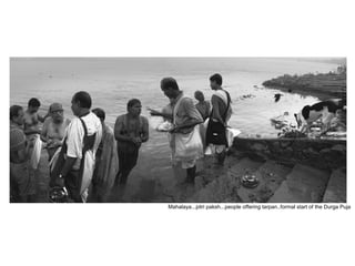 Mahalaya...pitri paksh...people offering tarpan..formal start of the Durga Puja
 