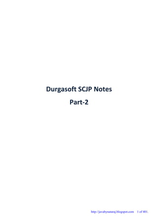 Durgasoft SCJP Notes
Part-2
http://javabynataraj.blogspot.com 1 of 401.
 