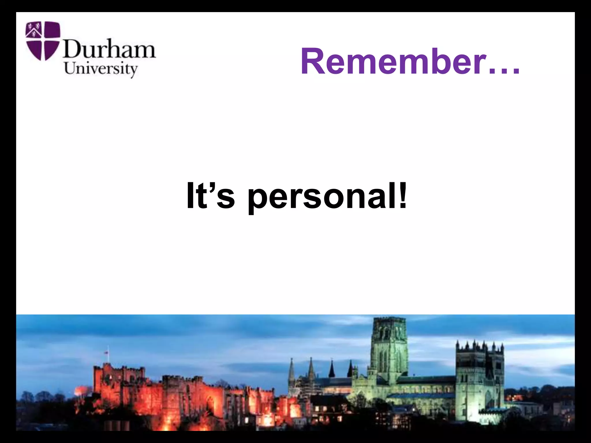 Remember…
It’s personal!
 