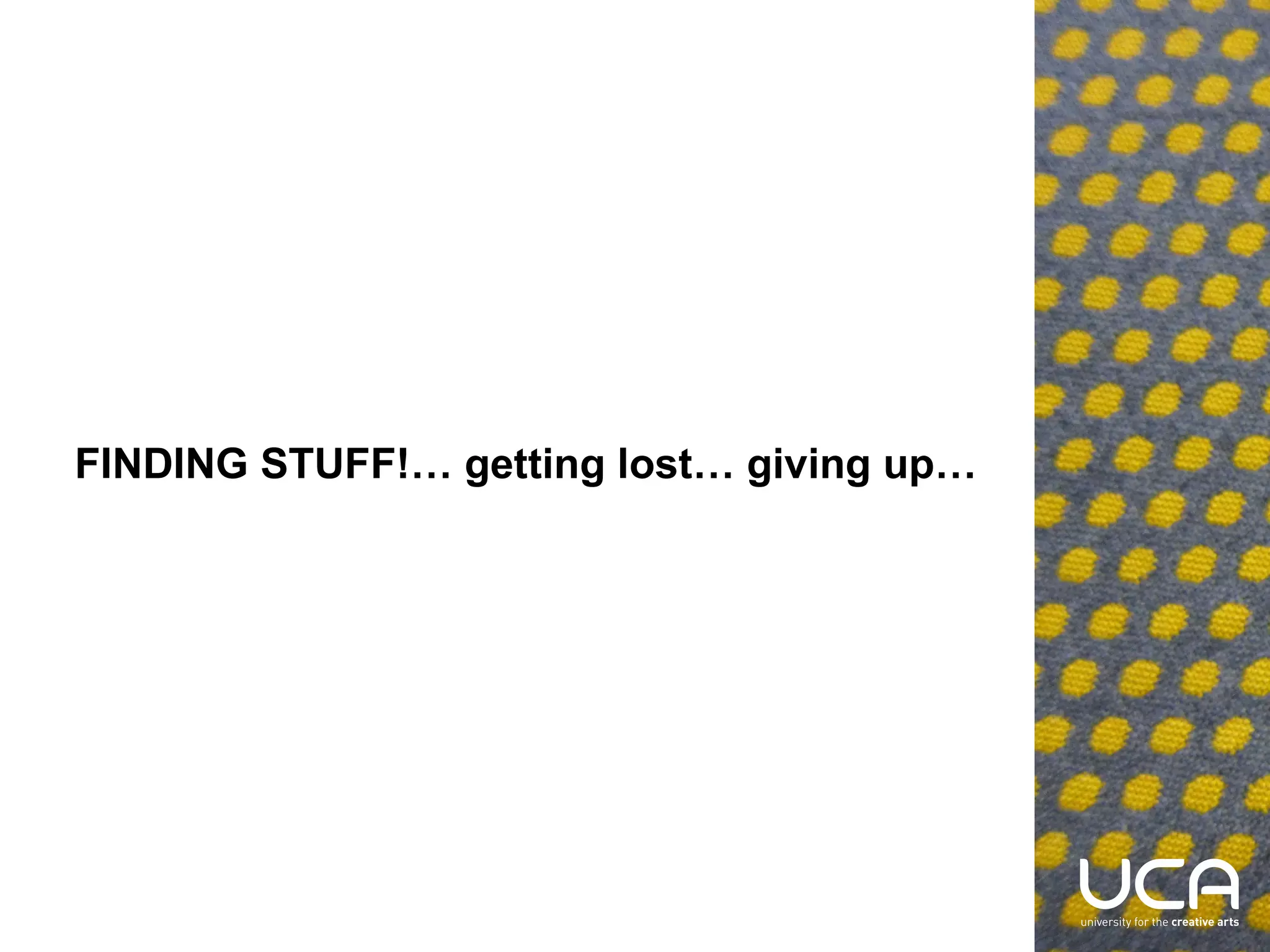 FINDING STUFF!… getting lost… giving up…

 