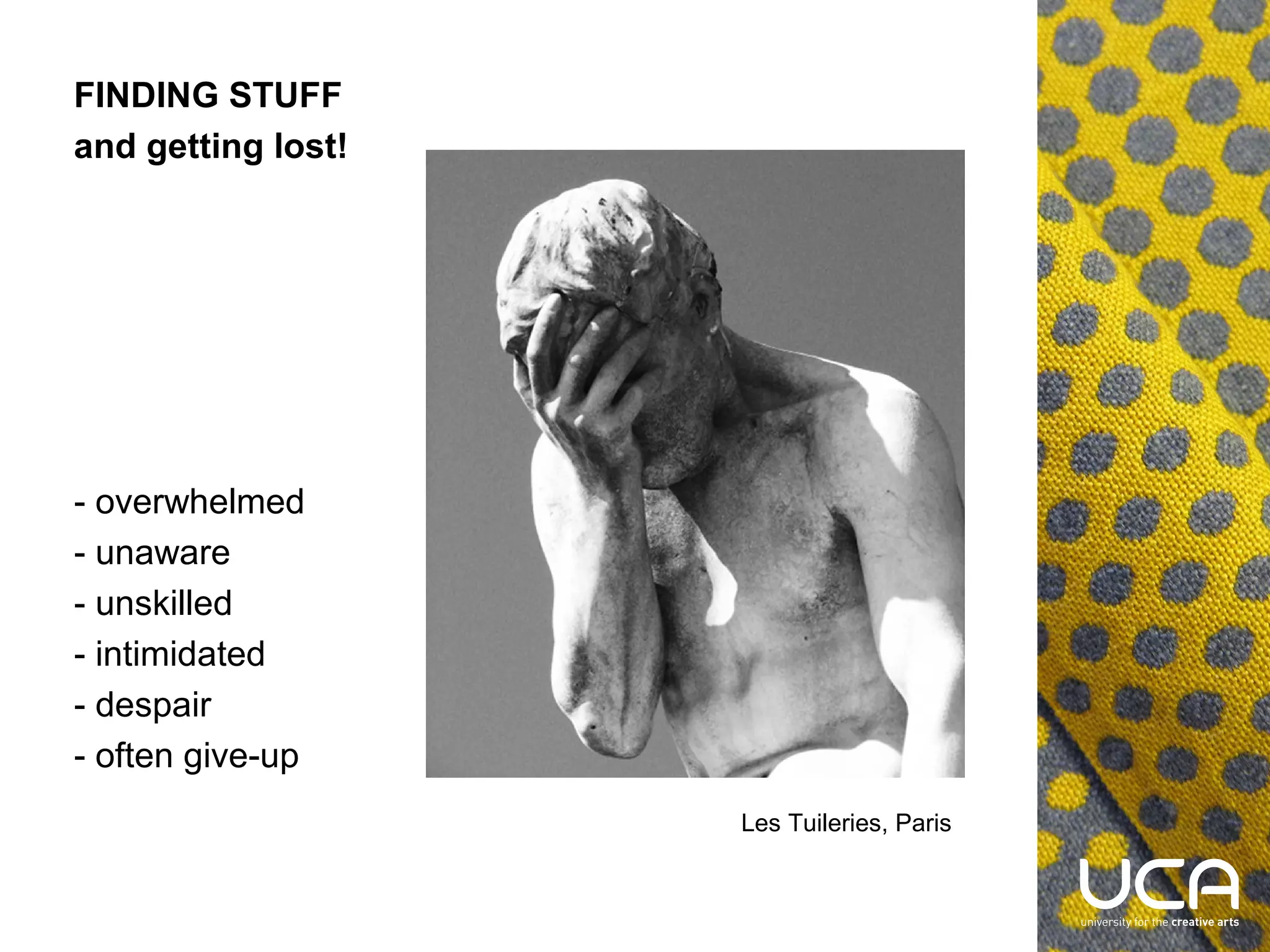 FINDING STUFF
and getting lost!

- overwhelmed
- unaware
- unskilled
- intimidated
- despair
- often give-up
Les Tuileries, Paris

 