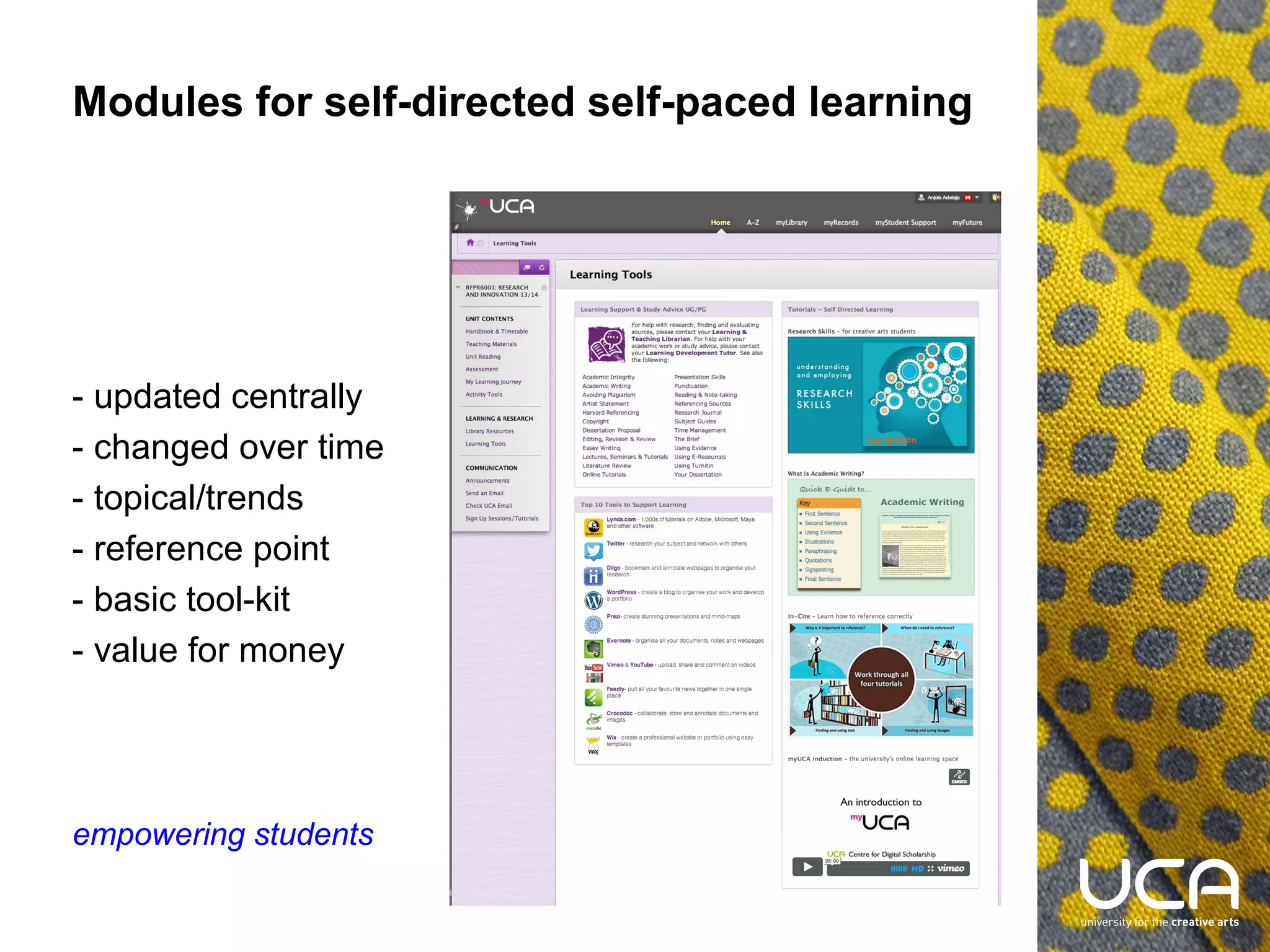 Modules for self-directed self-paced learning

- updated centrally
- changed over time
- topical/trends
- reference point
- basic tool-kit
- value for money

empowering students

 