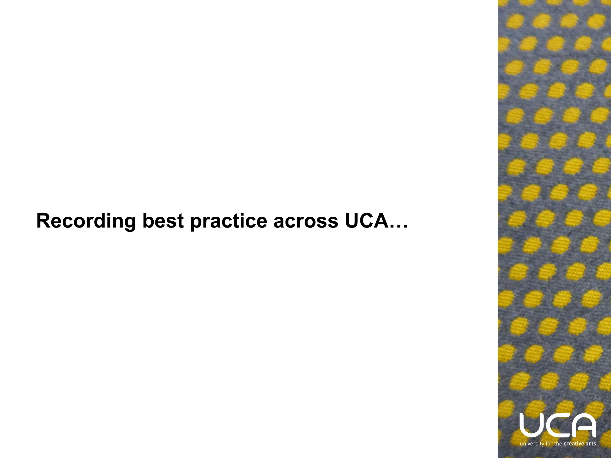 Recording best practice across UCA…

 