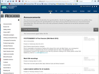 The VLE

   Same instance used for on-campus and online delivery
   Merging of courses
   ‘Threshold Standards’
   Trial of esubmission
   Use of ‘Campus Pack’ technology

   Our challenge to ‘owners’ of the VLE
      Review of roles – enhanced access for Derby based Academic Team
      Self management of Online modules and programmes
      Templates
      Live classroom technology
 