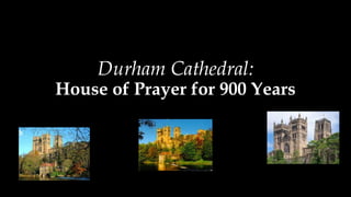 Durham Cathedral:
House of Prayer for 900 Years
 