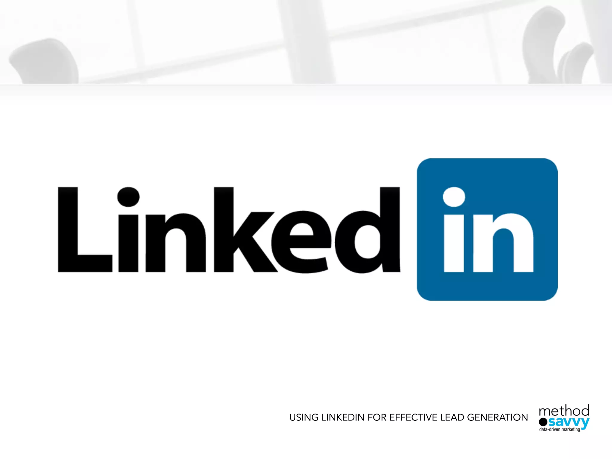 USING LINKEDIN FOR EFFECTIVE LEAD GENERATION
 