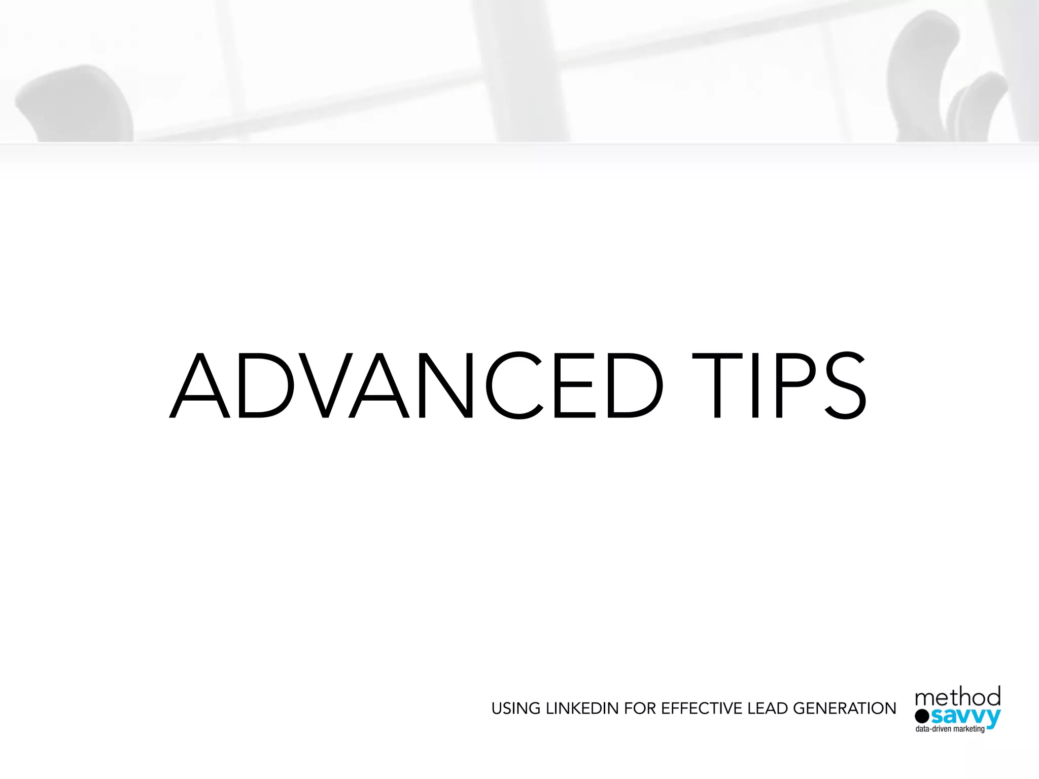 ADVANCED TIPS
USING LINKEDIN FOR EFFECTIVE LEAD GENERATION
 