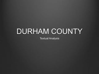 DURHAM COUNTY
Textual Analysis
 
