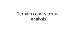 Durham county textual
analysis
 