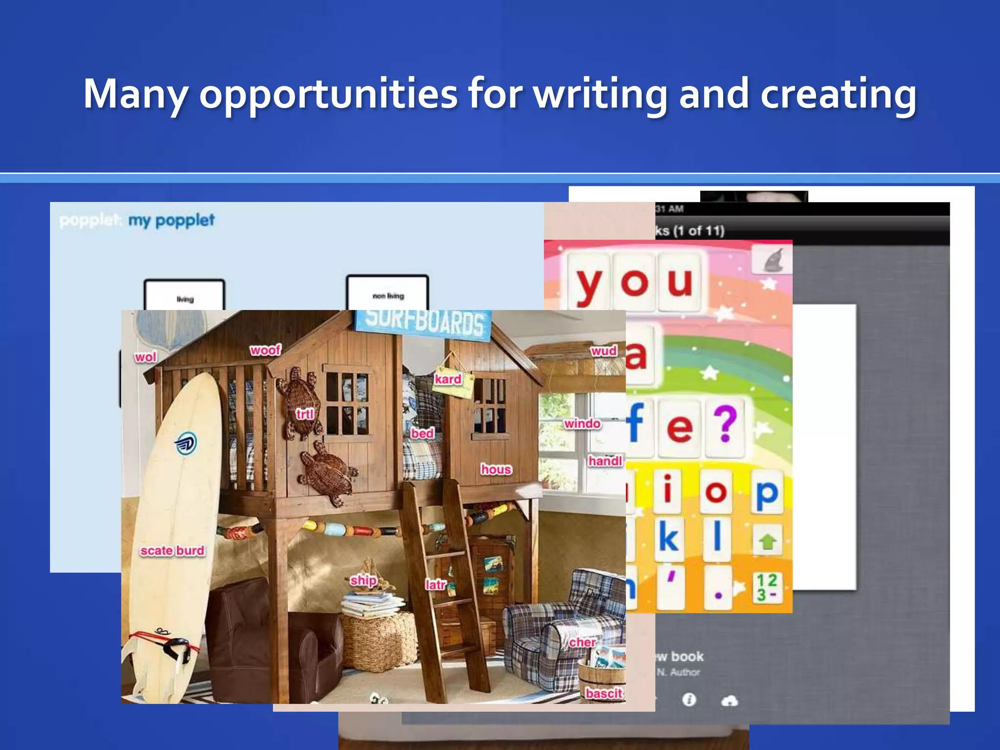 Many opportunities for writing and creating
 