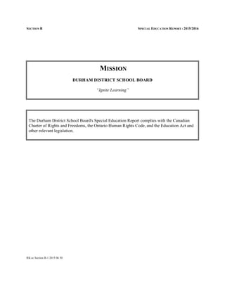 SECTION B SPECIAL EDUCATION REPORT - 2015/2016
RK:sc Section B-1 2015 06 30
MISSION
DURHAM DISTRICT SCHOOL BOARD
“Ignite L...