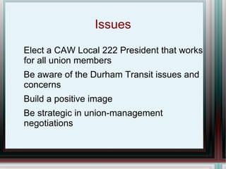 Issues Elect a CAW Local 222 President that works for all union members 