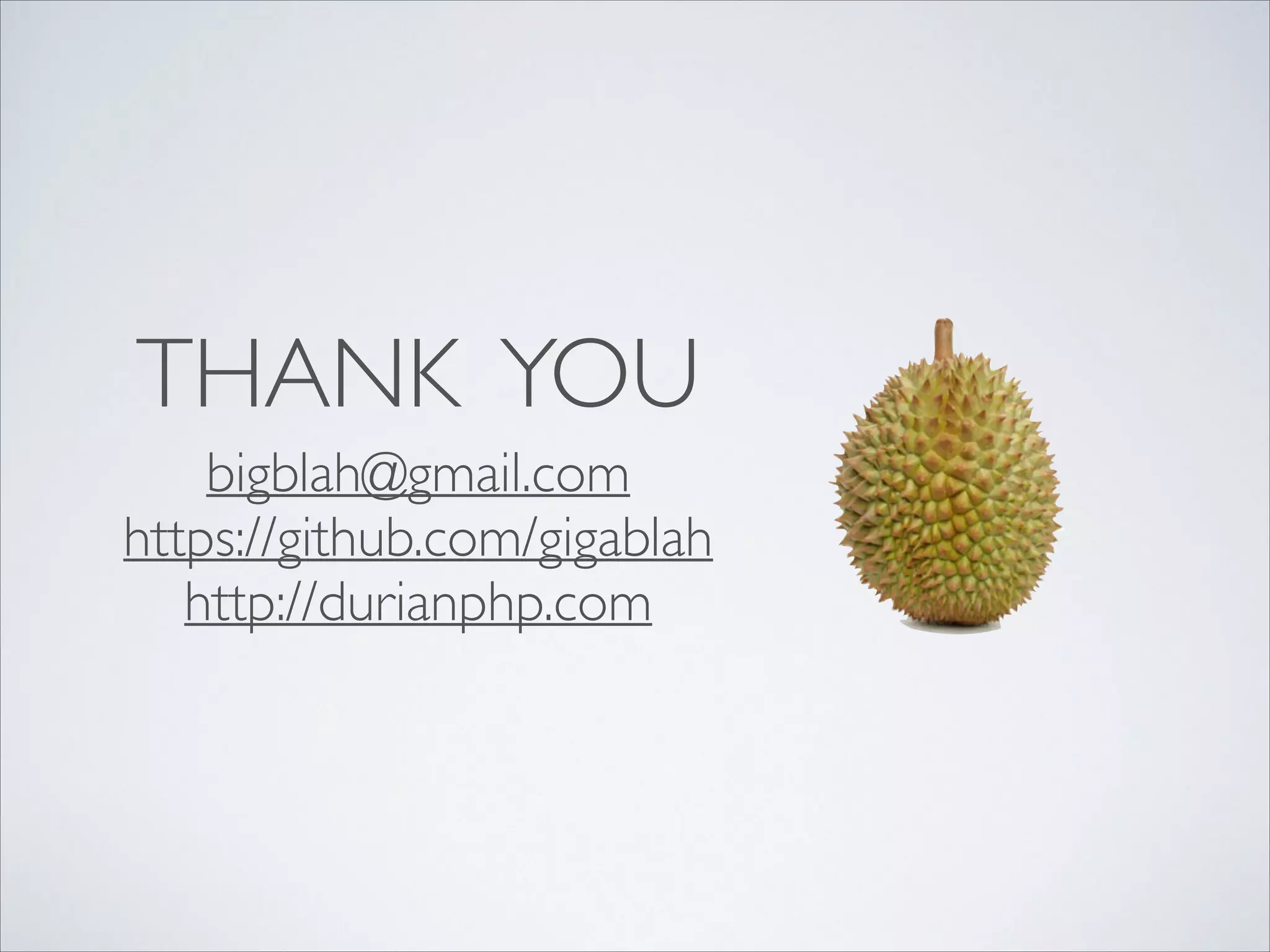 THANK YOU
bigblah@gmail.com	

https://github.com/gigablah	

http://durianphp.com

 