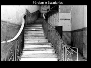 Pórticos e Escadarias
 