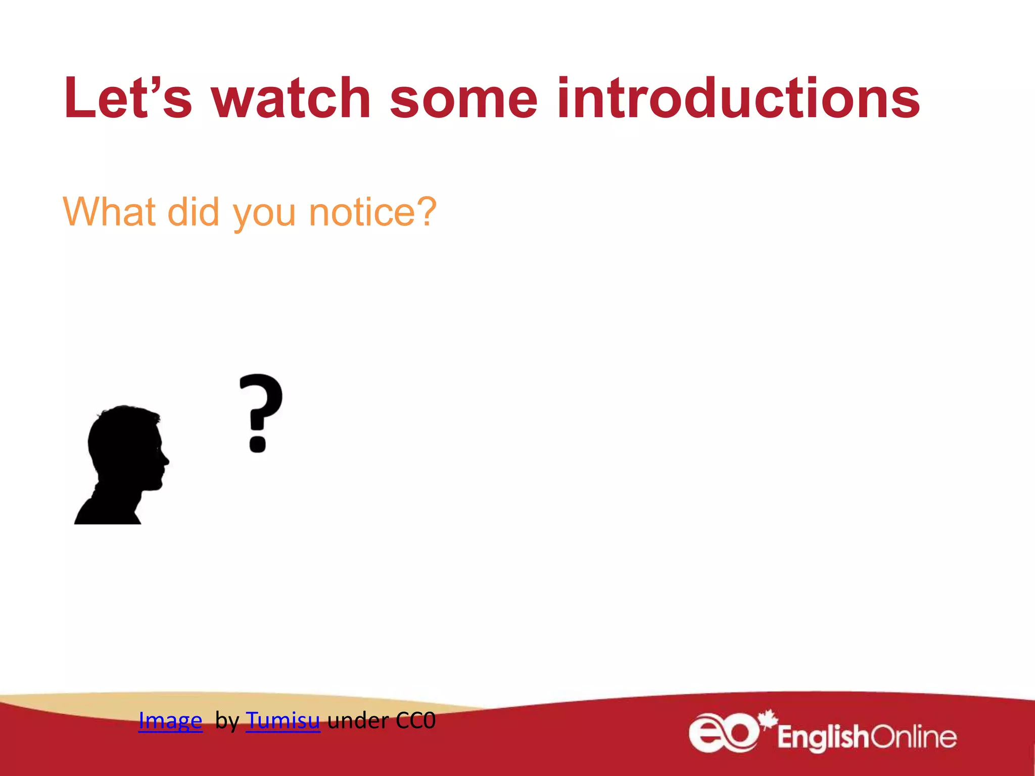 Let’s watch some introductions
What did you notice?
Image by Tumisu under CC0
 