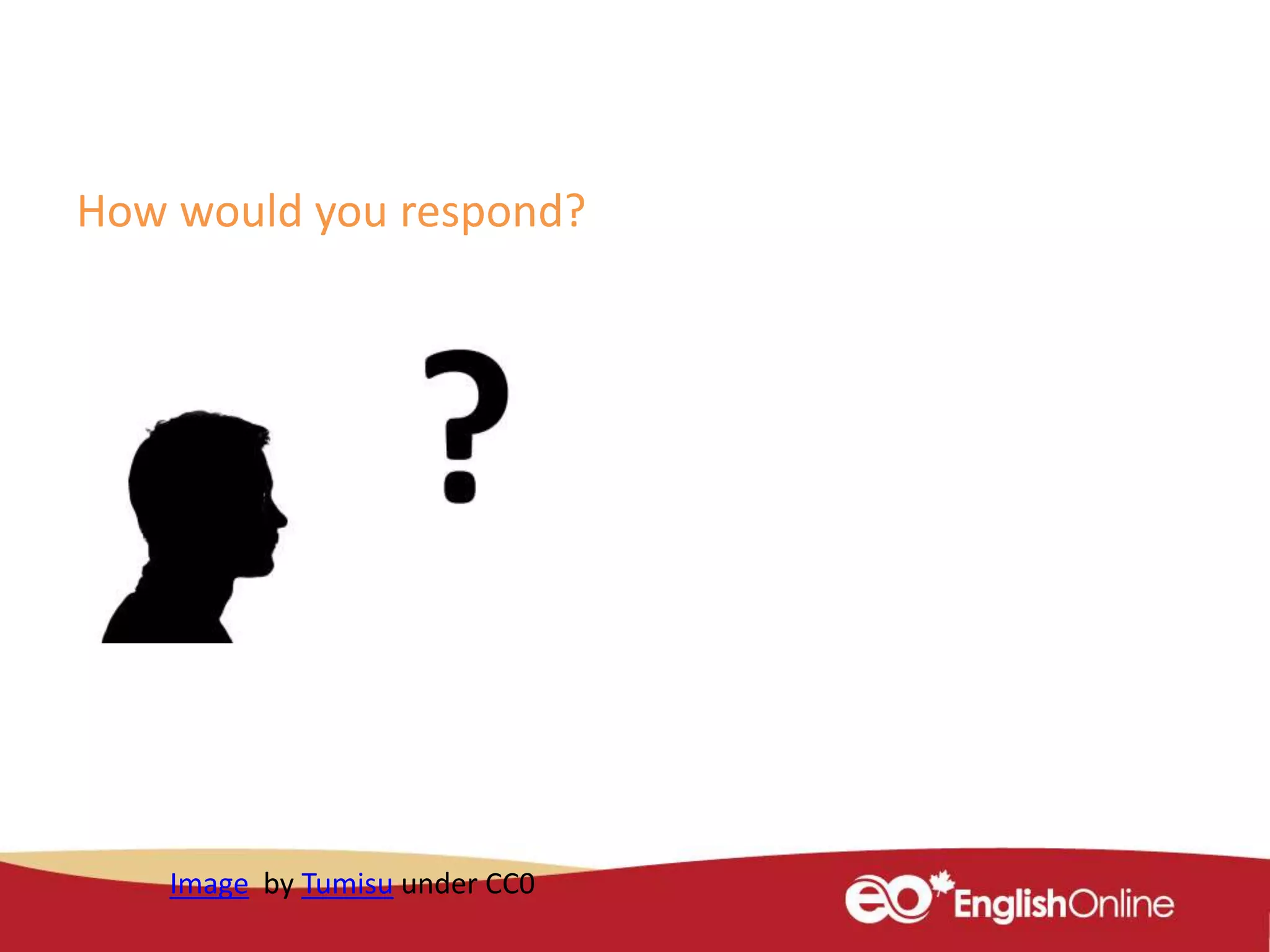 How would you respond?
Image by Tumisu under CC0
 