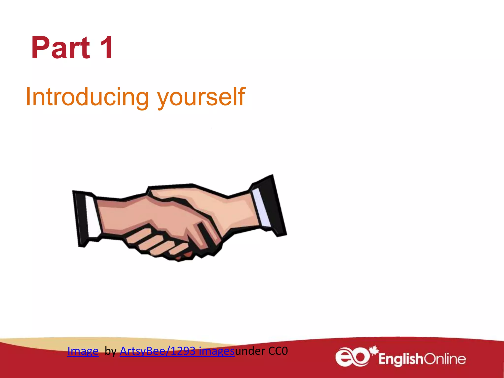 Introducing yourself
Part 1
Image by ArtsyBee/1293 imagesunder CC0
 