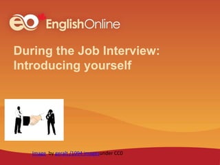 During the Job Interview:
Introducing yourself
Image by geralt /1094 imagesunder CC0
 
