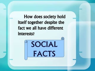 How does society hold
itself together despite the
fact we all have different
interests?
 